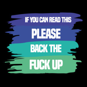 If you can read this please back the fuck up - funny insult t-shirt