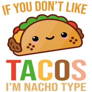 If you don't like tacos I'm nacho type. Funny Pun T-Shirt