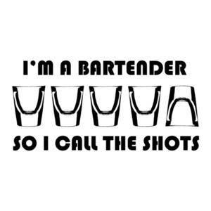 I'm A Bartender So I Call The Shots T-Shirt