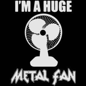 I'm a huge metal fan T-Shirt