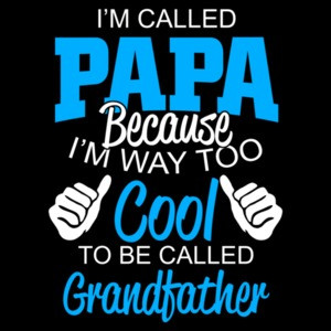 I'm Called Papa Because I'm Way Too Cool To Be Called Grandfather T-Shirt