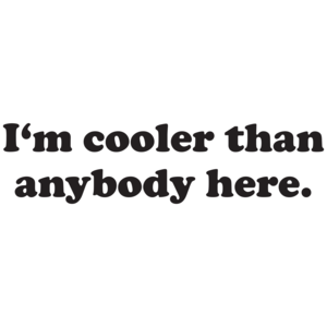 I'm Cooler Than Anybody Here T-shirt 