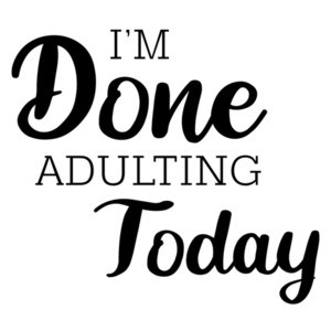 I'm done adulting today - funny t-shirt