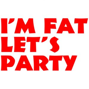 I'm Fat, Let's Party Funny Shirt