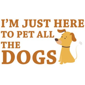I'm just here to pet all the dogs - dog lover t-shirt