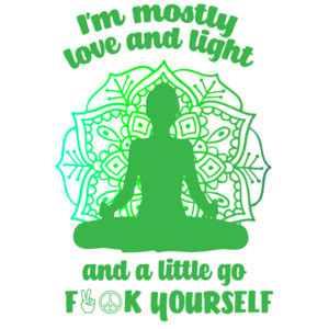 I'm mostly love and light and a little go fuck yourself - funny ladies t-shirt