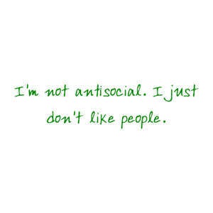 I'm not antisocial. I just don't like people. Shirt