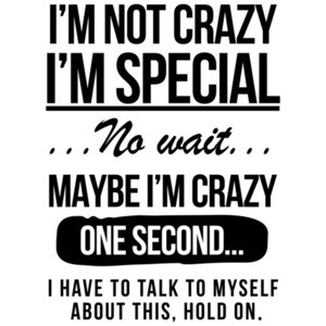 I'm not crazy - I'm special - No wait - Funny T-Shirt