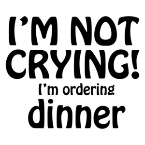 I'm Not Crying! I'm Ordering Dinner Baby Shirt