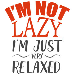 I'm not lazy - I'm just very relaxed - funny t-shirt