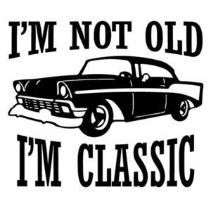 I'm not old - I'm classic - funny t-shirt
