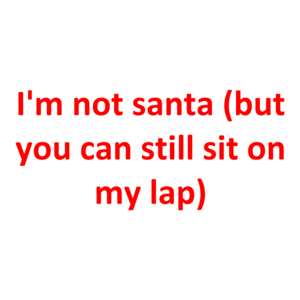 I'm not santa (but you can still sit on my lap) Shirt