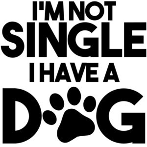 I'm not single I have a dog - dog t-shirt