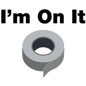 I'm on it. Duct Tape - Funny T-Shirt