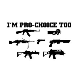 I'm Pro Choice Too Guns T-Shirt