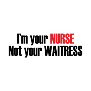 I'm Your Nurse Not Your Waitress T-Shirt
