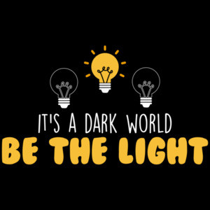 In a dark world - Be the light - Inspirational T-Shirt