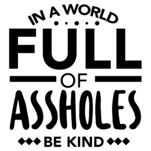 In a world full of assholes - be kind - funny t-shirt