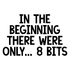 IN THE BEGINNING THERE WERE ONLY... 8 BITS Shirt