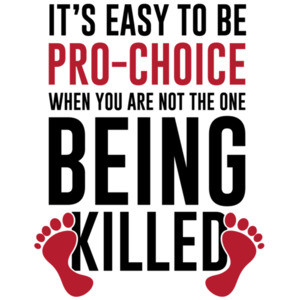 It's easy to be pro-choice when you are not the one being killed - Anti-Abortion, pro-life T-Shirt