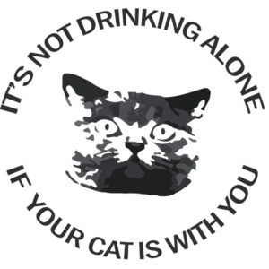 It's not drinking alone if your cat is with you. T-Shirt