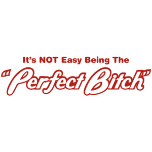 It's Not Easy Being The Perfect Bitch T-shirt