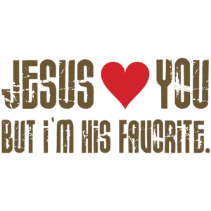 Jesus Loves You, But I'm His Favorite T-shirt