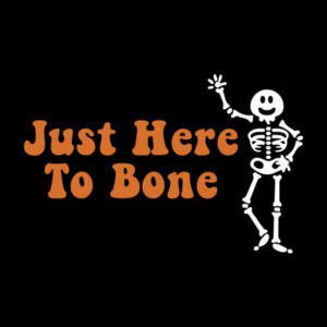 Just here to bone - halloween t-shirt