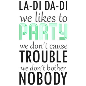 La-di da-di we likes to party we don't cause trouble we don;t bother nobody - snoop dog - slick rick - doug e. fresh 80's 90's hiphop rap t-shirt