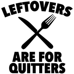 Leftovers are for quiters - fat t-shirt