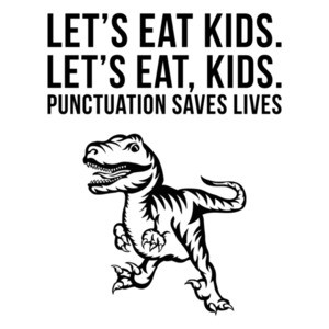 Let's eat kids. Punctuation Saves Lives - funny grammar t-rex t-shirt