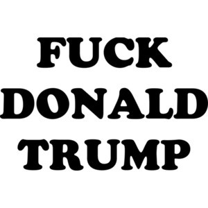 Fuck Donald Trump - Anti Trump T-Shirt