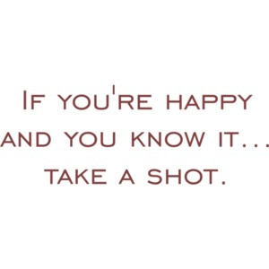 If you're happy and you know it... take a shot. 21 birthday Shirt