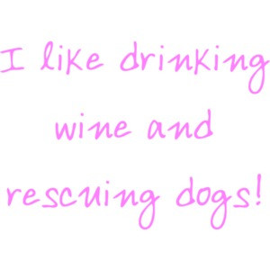 I like drinking wine and rescuing dogs Shirt
