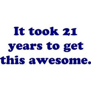 It took 21 years to get this awesome. 21 birthday t-shirt Shirt