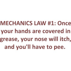 MECHANICS LAW #1: Once your hands are covered in grease, your nose will itch, and you'll have to pee. funny mechanic Shirt