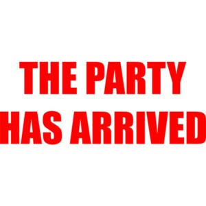 THE PARTY HAS ARRIVED T-Shirt