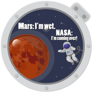 Mars: I'm wet. Nasa: I'm coming over! T-Shirt