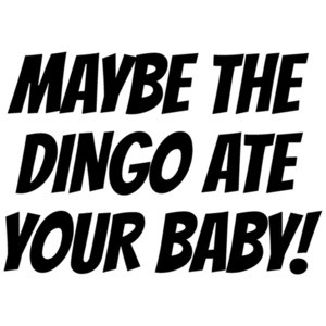 Maybe the dingo ate your baby - Elaine quote - funny Seinfeld 80's t-shirt