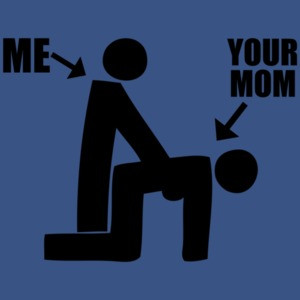 Me And Your Mom Funny Shirt