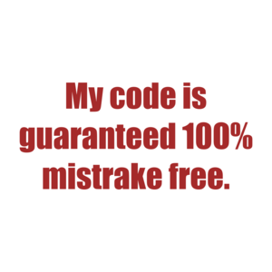 My code is guaranteed 100% mistrake free. Shirt