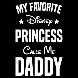 My favorite Disney princess calls me Daddy - dad t-shirt