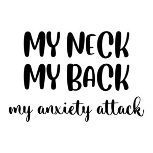 My neck, my back, my anxiety attack - ladies t-shirt