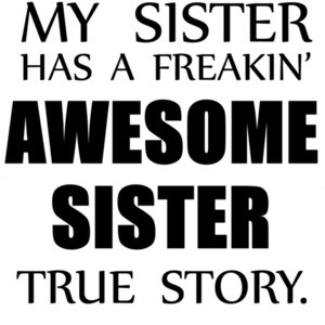 My sister has a freakin' awesome sister true story t-shirt