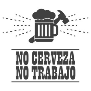 No cerveza - No trabajo - no beer no work - funny t-shirt