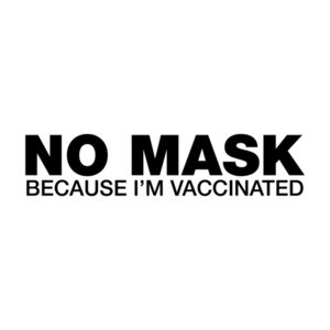 No Mask Because I'm Vaccinated