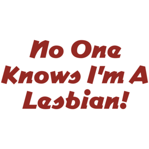 No One Knows I'm A Lesbian T-shirt 