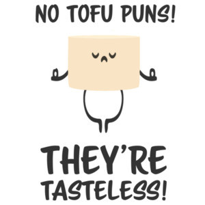 No tofu puns! They're taseless - funny tofu food pun t-shirt