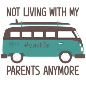 Not living with my parents anymore - van life t-shirt