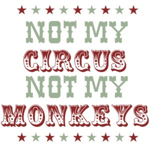 Not my circus not my monkeys - Funny T-Shirt
